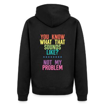 You Know What That Sounds Like, Not My Problem 4 - Unisex Premium Organic Zip Hoodie - black - Back - Nico (187cm)