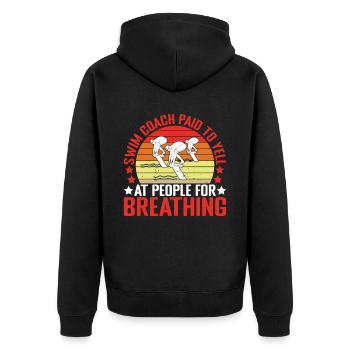 Swim Coach Paid To Yell At People For Breathing - Unisex Premium Organic Zip Hoodie - black - Back - Nico (187cm)