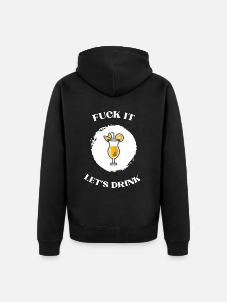Fuck It lets drink - Unisex Premium Bio Zip Hoodie - 