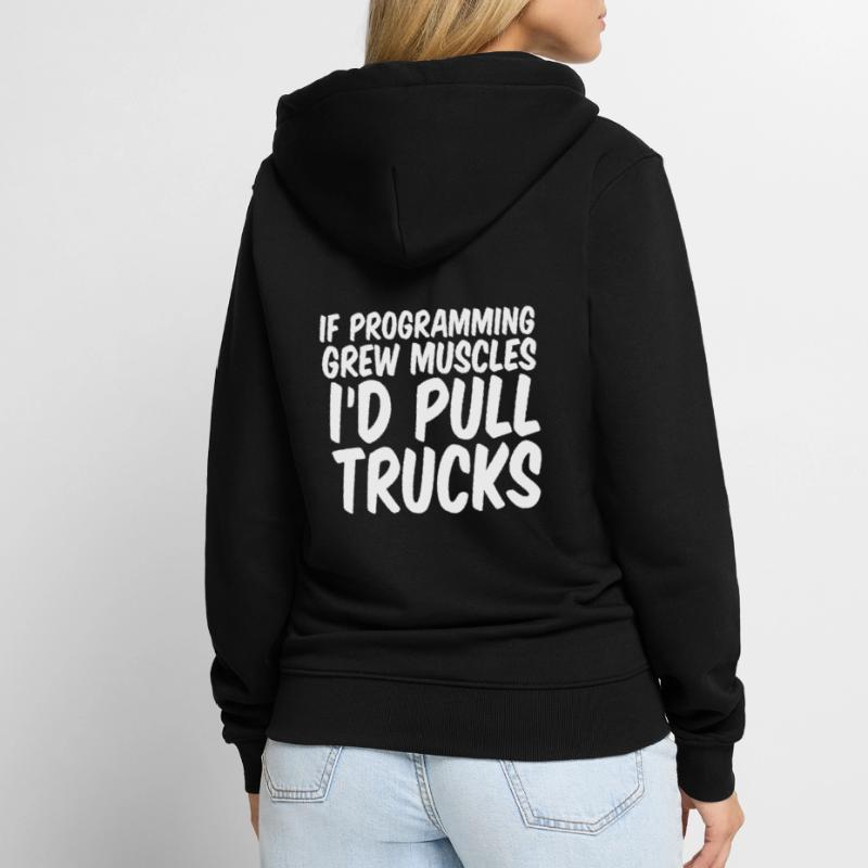 If Programming Grew Muscles, I'd Pull Trucks Unisex Premium Bio Zip Hoodie