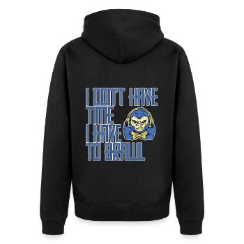 I Don't Have Time I Have To Brawl 2 - Unisex Premium Organic Zip Hoodie - black - Back - Nico (187cm)