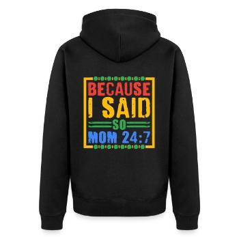 Because I Said So - Mom 24:7 28 - Unisex Premium Organic Zip Hoodie - black - Back - Nico (187cm)