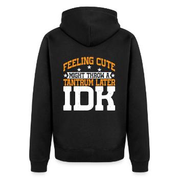 Feeling Cute, Might Throw A Tantrum Later, Idk 13 - Unisex Premium Bio Zip Hoodie - Schwarz - Hinten - Nico (187cm)