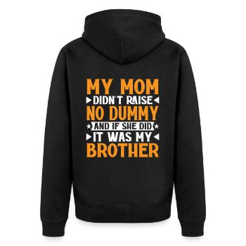 My Mom Didn't Raise No Dummy, Maybe My Brother 19 - Unisex Premium Bio Zip Hoodie - Schwarz - Hinten - Nico (187cm)