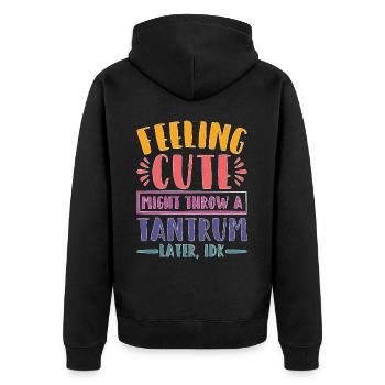 Feeling Cute, Might Throw A Tantrum Later, Idk 23 - Unisex Premium Bio Zip Hoodie - Schwarz - Hinten - Nico (187cm)