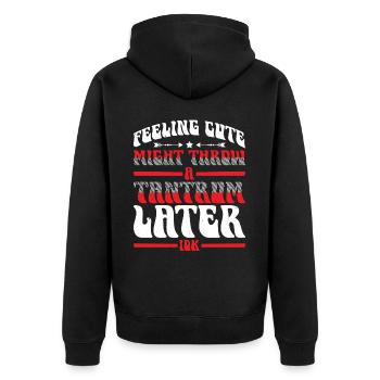 Feeling Cute, Might Throw A Tantrum Later, Idk 24 - Unisex Premium Bio Zip Hoodie - Schwarz - Hinten - Nico (187cm)