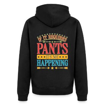 If It Requires Pants, It's Not Happening 6 - Unisex Premium Bio Zip Hoodie - Schwarz - Hinten - Nico (187cm)