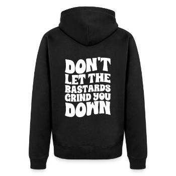 Don't Let The Bastards Grind You Down - Unisex Premium Organic Zip Hoodie - black - Back - Nico (187cm)