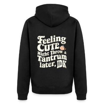 Feeling Cute, Might Throw A Tantrum Later, Idk 29 - Unisex Premium Bio Zip Hoodie - Schwarz - Hinten - Nico (187cm)