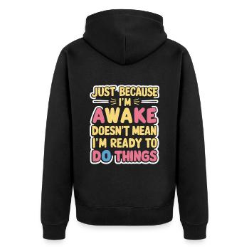 Just Because I'm Awake, Doesn't Mean I'm Ready 16 - Unisex Premium Organic Zip Hoodie - black - Back - Nico (187cm)
