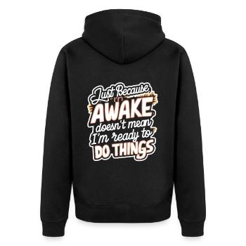 Just Because I'm Awake, Doesn't Mean I'm Ready 21 - Unisex Premium Organic Zip Hoodie - black - Back - Nico (187cm)