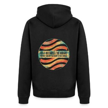 Just Because I'm Awake, Doesn't Mean I'm Ready 25 - Unisex Premium Organic Zip Hoodie - black - Back - Nico (187cm)