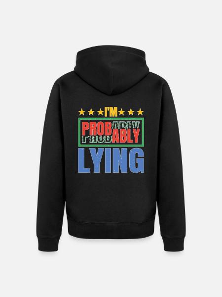 I'm Probably Lying 5 - Unisex Premium Organic Zip Hoodie - black