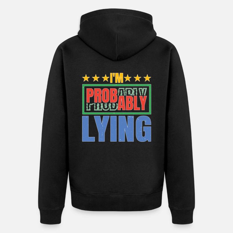 I'm Probably Lying 5 - Unisex Premium Bio Zip Hoodie - Schwarz