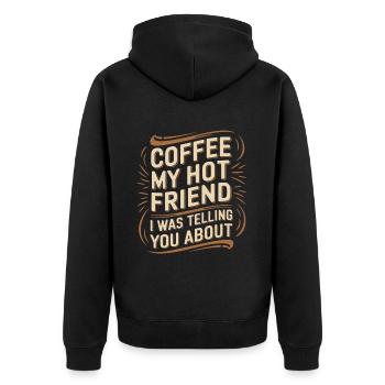 Coffee My Hot Friend I Was Telling You About 6 - Unisex Premium Bio Zip Hoodie - Schwarz - Hinten - Nico (187cm)