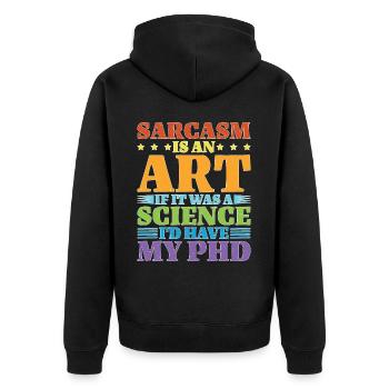 Sarcasm Is An Art If A Science I'd Have A PhD - Unisex Premium Bio Zip Hoodie - Schwarz - Hinten - Nico (187cm)