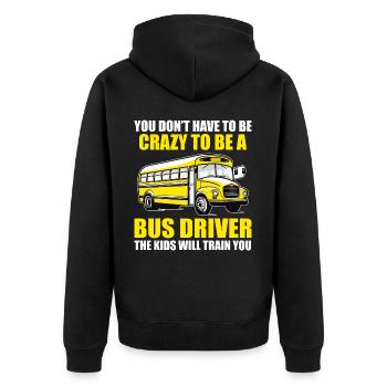 You Don't Have to Be Crazy to Be Bus Driver Funny - Unisex Premium Organic Zip Hoodie - black - Back - Nico (187cm)