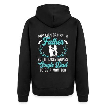 It Takes A Badass Single Dad To Be A Mom Too - Unisex Premium Organic Zip Hoodie - black - Back - Nico (187cm)