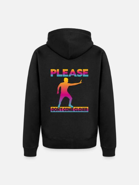 Please Don't come Closer - Unisex Premium Organic Zip Hoodie - black