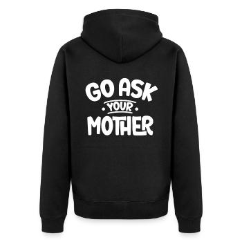 Go And Ask Your Mother Daddy Father Papa Sayings - Unisex Premium Organic Zip Hoodie - black - Back - Nico (187cm)