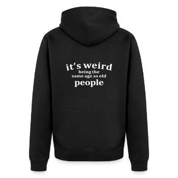 Es ist seltsam, im gleichen Alter wie alte Menschen zu sein - Unisex Premium Bio Zip Hoodie - Schwarz - Hinten - Nico (187cm)