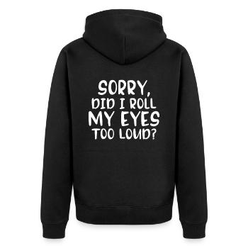 Sorry did I roll my eyes too loud Sarkasmus - Unisex Premium Bio Zip Hoodie - Schwarz - Hinten - Nico (187cm)