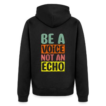 Be A Voice Not An Echo Motivation Inspiration - Unisex Premium Organic Zip Hoodie - black - Back - Nico (187cm)