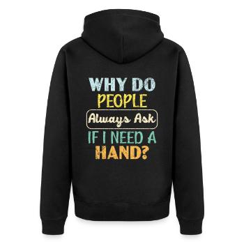 Why Do People Always Ask If I Need A Hand Amputee - Unisex Premium Organic Zip Hoodie - black - Back - Nico (187cm)
