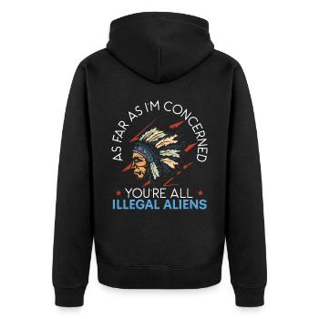Soweit es mich betrifft, seid ihr alle illegale Ausländer - Unisex Premium Bio Zip Hoodie - Schwarz - Hinten - Nico (187cm)