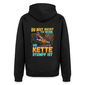 Du Bist Nicht Du Wenn Die Kette Stumpf Ist Förster - Unisex Premium Bio Zip Hoodie - Schwarz - Hinten - Nico (187cm)