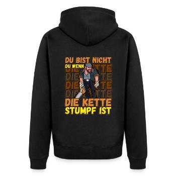 Du Bist Nicht Du Wenn Die Kette Stumpf Ist Förster - Unisex Premium Bio Zip Hoodie - Schwarz - Hinten - Nico (187cm)