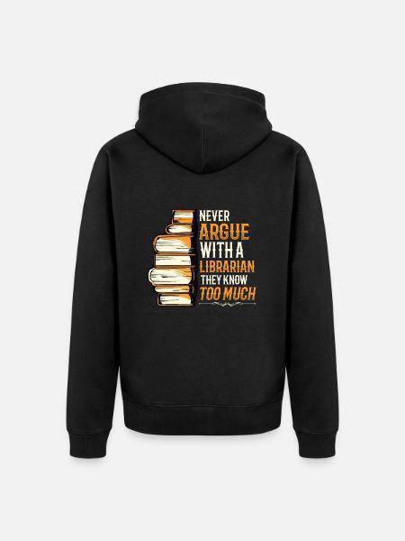 Never argue with a librarian. - Unisex Premium Organic Zip Hoodie - black