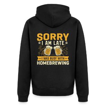 Sorry I Am Late I Was Busy With Homebrewing - Unisex Premium Organic Zip Hoodie - black - Back - Nico (187cm)