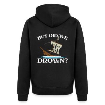 But Did We Drown Ship Captain Seafarer Sailor - Unisex Premium Organic Zip Hoodie - black - Back - Nico (187cm)