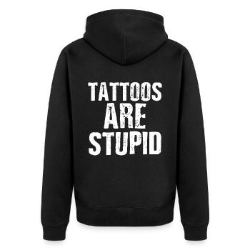 Tattoos Are Stupid Funny Sarcastic Tattoo - Unisex Premium Organic Zip Hoodie - black - Back - Nico (187cm)