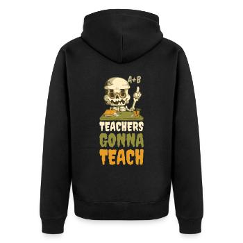 Teachers Gonna Teach Teacher Gift - Unisex Premium Organic Zip Hoodie - black - Back - Nico (187cm)
