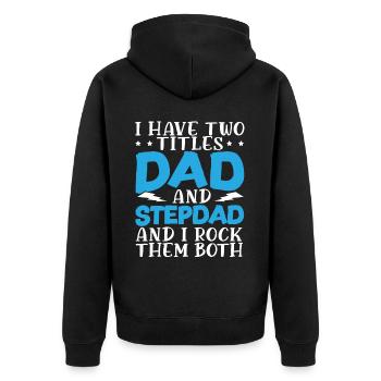 I Have Two Titles Dad And Stepdad Fathers Day - Unisex Premium Organic Zip Hoodie - black - Back - Nico (187cm)