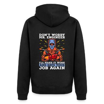 Welder Don't Worry Mr. Engineer Welding Weld Iron - Unisex Premium Organic Zip Hoodie - black - Back - Nico (187cm)