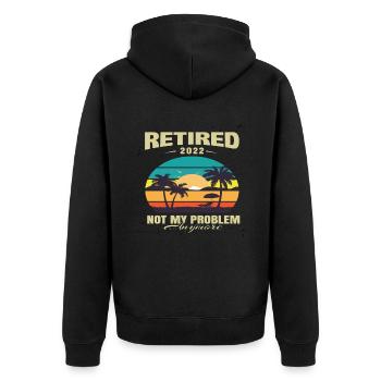 Retired 2022 Not My Problem Anymore Retirement - Unisex Premium Organic Zip Hoodie - black - Back - Nico (187cm)