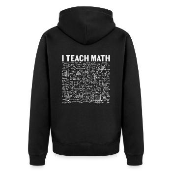 I Teach Math Math Quotes - Unisex Premium Organic Zip Hoodie - black - Back - Nico (187cm)