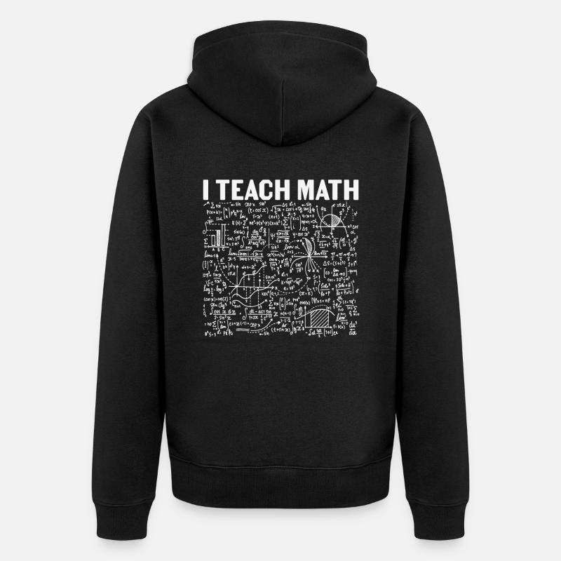 I Teach Math Math Quotes - Unisex Premium Organic Zip Hoodie - black