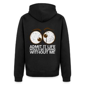 Admit it, life would be boring without me - Unisex Premium Organic Zip Hoodie - black - Back - Nico (187cm)