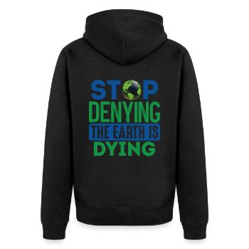 Stop Denying The Earth Is Dying Earth Protection - Unisex Premium Organic Zip Hoodie - black - Back - Nico (187cm)