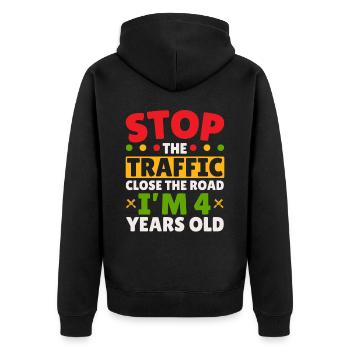 Stop The Traffic Close The Road I'm 4 Years Old - Unisex Premium Organic Zip Hoodie - black - Back - Nico (187cm)