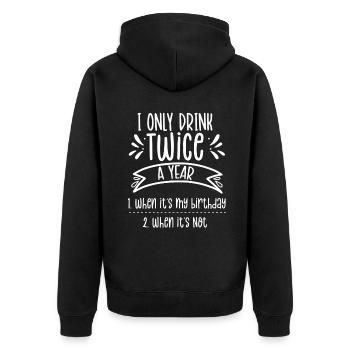 Drink twice a year if birthday if not - Unisex Premium Organic Zip Hoodie - black - Back - Nico (187cm)