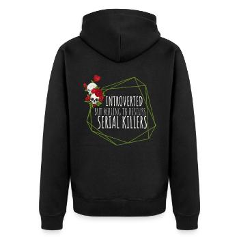 Introverted but willing to discuss Serial Killers - Unisex Premium Organic Zip Hoodie - black - Back - Nico (187cm)