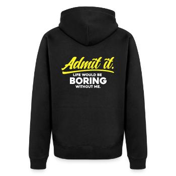 Admit it Life Would Be Boring Without Me - Unisex Premium Organic Zip Hoodie - black - Back - Nico (187cm)