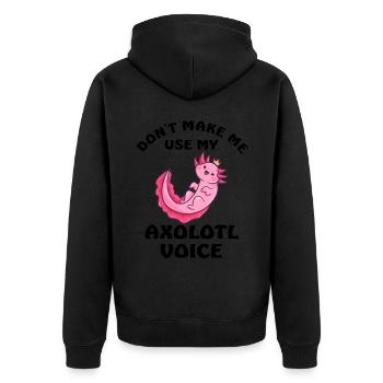Dont Make Me Use My Axolotl Voice - Unisex Premium Bio Zip Hoodie - Schwarz - Hinten - Nico (187cm)