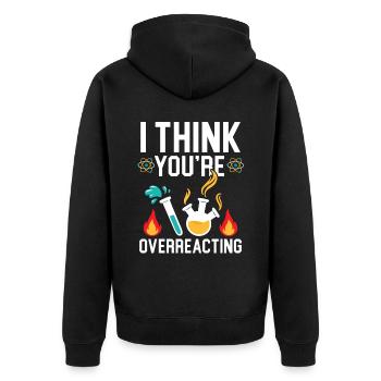 Je pense que vous réagissez de manière excessive Professeur de sciences - Veste à capuche bio Premium Unisexe - noir - Dos - Nico (187cm)