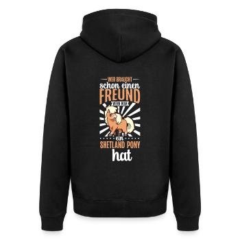 Wer braucht schon einen Freund - Shetland Pony - Unisex Premium Bio Zip Hoodie - Schwarz - Hinten - Nico (187cm)